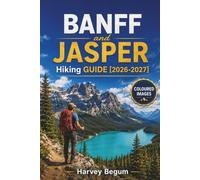 BANFF and JASPER Hiking Guide 2026-2027: Lake Louise, Moraine Lake, and Icefields Parkway with Trail Maps, Wildlife Tips, and Day Itineraries