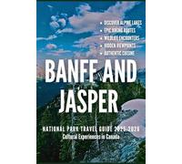 Banff and Jasper National Parks Travel Guide 2025-2026: Discover Alpine Lakes, Epic Hiking Routes, Wildlife Encounters, Hidden Viewpoints, Authentic Cuisine, and Cultural Experiences in Canada