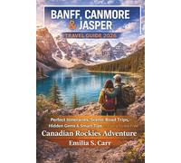 Banff, Canmore and Jasper Travel Guide 2026: Perfect Itineraries, Scenic Road Trips, Hidden Gems & Smart Tips to Plan a Stress-Free Canadian Rockies Adventure