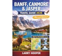 BANFF, CANMORE & JASPER TRAVEL GUIDE 2026 (FULL COLOR): Canadian Rockies Handbook: Itineraries, Lake Louise & Moraine, Icefields Parkway, Hiking ... Wildlife, Hidden Gems, Maps, and Insider Tips