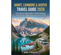 Banff, Canmore & Jasper Travel Guide 2026: The Practical Insider Guide to Shuttle Bookings, Trail Closures, Hidden Gems, and Local Cuisine