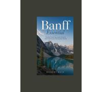 Banff Essential: Practical Travel Tips, Scenic Drives & Quiet Experiences in the Canadian Rockies