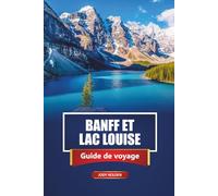 BANFF ET LAC LOUISE Guide de voyage 2026: Planifier votre aventure dans les Rocheuses canadiennes