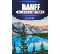 BANFF Guía de viaje 2026: Descubre Lake Louise, Icefields Parkway, encuentros con la fauna y exploración del parque