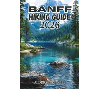 BANFF HIKING GUIDE 2026: Trail Wisdom, Hidden Ridges & Mountain Lessons from the Canadian Rockies.: 29