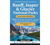 Banff, Jasper and Glacier National Parks Travel Guide 2026/2027: Hiking Trails, Scenic Drives & Wildlife Guide to the Icefields Parkway, Moraine Lake, Lake Louise & Going-to-the-Sun Road with Tips