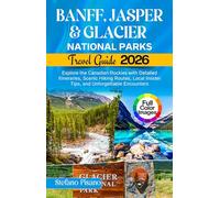 Banff, Jasper & Glacier National Park Travel Guide 2026: Explore the Canadian Rockies with detailed itineraries, scenic hiking routes, local insider tips, and unforgettable encounters