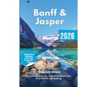 Banff & Jasper National Park 2026: Experience Outdoor adventures, Top Hikes, Dining, Water activities, Wildlife sightseeing, Road trips and Itineraries