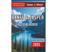 Banff & Jasper Travel Guide 2025: Glacier Hikes, Lake Views & Canada’s Most Scenic National Parks