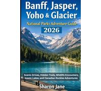 Banff, Jasper, Yoho & Glacier National Parks Adventure Guide 2026: Scenic Drives, Hidden Trails, Wildlife Encounters, Iconic Lakes, and Canadian Rockies Adventures