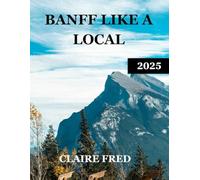 Banff Like A Local 2025: A Complete Local-Style Journey Through Lakes, Mountains, Wildlife, and Hidden Corners