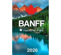 Banff National Park Reiseführer 2026: Alles, was Sie wissen müssen, bevor Sie einen Fuß in die Rocky Mountains setzen