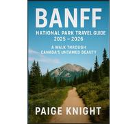 Banff National Park Travel Guide 2025 - 2026: A Walk Through