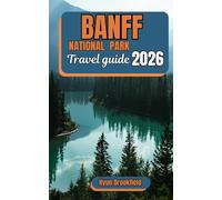 Banff National Park Travel Guide 2026: Plan Your Trip with Detailed Itineraries, Top Attractions, Local Culture, and Practical Tips and Hiking Routes in the Canadian Rockies