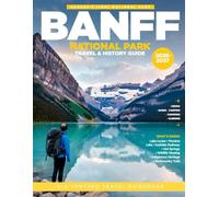 BANFF NATIONAL PARK TRAVEL & HISTORY GUIDE 2027(Full Color): Plan Smarter Adventures Across Banff Lakes, Glaciers, Wildlife Zones, & Alpine Towns with itineraries, travel tips, and seasonal highlights