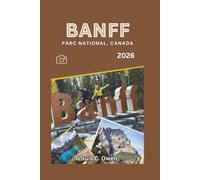 BANFF PARC NATIONAL, CANADA 2026: Un guide complet destiné aux visiteurs, consacré aux lacs, aux montagnes, à la faune et aux aventures inoubliables dans les Rocheuses canadiennes
