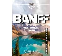 Banff Travel Guide 2025-2026: Explore the Majestic Rockies, Wildlife, and Scenic Wonders of Canada's Iconic National Park