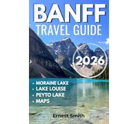 BANFF TRAVEL GUIDE 2026: A Practical Trip Planner with Detailed Itineraries, Lake Access Tips, Outdoor Activities with Maps and Smart Planning Advice