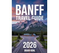 Banff Travel Guide 2026: Spirit Of The Rockies