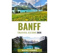 BANFF TRAVEL GUIDE 2026: Stunning Lakes, Mountain Trails, Wildlife Encounters & Unforgettable Experiences