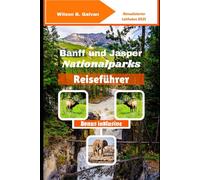 Banff und Jasper Nationalparks Reiseführer (2025): Entdecken Sie versteckte Pfade und lokale Geheimnisse in der kanadischen Wildnis