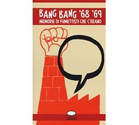 Bang bang '68 '69. Memorie di fumettisti che c'erano
