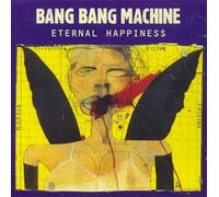 Bang Bang Machine - Eternal Happiness (1994) [Import]