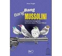 Bang Bang Mussolini. L'amicizia immaginata tra Lucia Joyce e Violet Gibson...