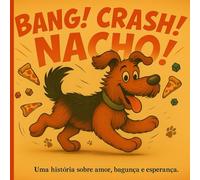Bang! Crash! Nacho!: Uma história sobre amor, bagunça e esperança