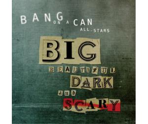 Bang On A Can All-Stars Big Beautiful Dark and Scary (CD) Album