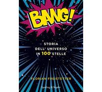 Bang! Storia dell'universo in 100 stelle