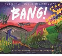 Katherine Halligan BANG The Story of How Life on Earth Began (Copertina rigida)