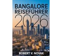Bangalore Reiseführer 2026: Entdecken Sie Indiens Garden City mit Einblicken in geheime Orte, Essen, Feiern, Abendszenen, Ausflüge und historische Erlebnisse