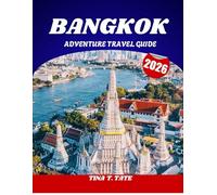 BANGKOK ADVENTURE TRAVEL GUIDE 2026: Explore Thailand’s Thrilling Capital Like a Local.
