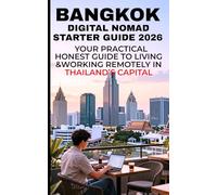 Bangkok Digital Nomad Starter Guide 2026: Your Practical, Honest Guide to Living and Working Remotely in Thailand’s Capital