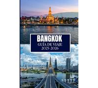 BANGKOK GUÍA DE VIAJE 2025-2026: Información esencial para cada explorador