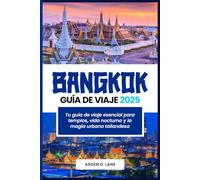Bangkok Guía de viaje 2025: Tu compañero de viaje esencial para descubrir templos, vida nocturna y la magia urbana tailandesa
