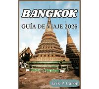 BANGKOK GUÍA DE VIAJE 2026: Consejos prácticos, información cultural e itinerarios para explorar la Ciudad de los Ángeles con facilidad