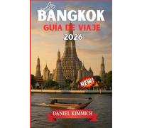 BANGKOK GUÍA DE VIAJE 2026: Explora Bangkok y más allá: tu compañero de viaje esencial en Tailandia