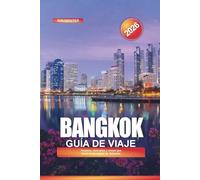 BANGKOK Guía de viaje 2026: Templos, mercados y cosas que hacer en la capital de Tailandia