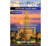 BANGKOK GUÍA DE VIAJE 2026: UNA CIUDAD QUE REVELA MÁS CON CADA VISITA