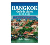 Bangkok Guía de viajes 2025-2026: Consejos prácticos de viaje para quienes visitan por primera vez la capital de Tailandia