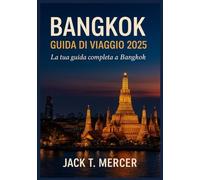 BANGKOK GUIDA DI VIAGGIO 2025: La tua guida completa a Bangkok