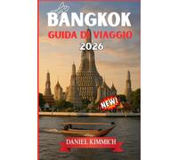 BANGKOK GUIDA DI VIAGGIO 2026: Esplora Bangkok e oltre: il tuo compagno di viaggio essenziale in Thailandia