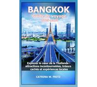 BANGKOK Guide de voyage 2025-2026: Explorez le cœur de la Thaïlande : attractions incontournables, trésors cachés et expériences locales