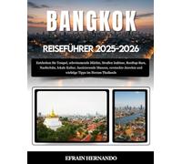 BANGKOK REISEFÜHRER 2025-2026: Entdecken Sie Tempel, schwimmende Märkte, Straßen Imbisse, Rooftop-Bars, Nachtclubs, lokale Kultur, faszinierende ... und wichtige Tipps im Herzen Thailands
