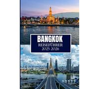 BANGKOK REISEFÜHRER 2025-2026: Unverzichtbare Erkenntnisse für jeden Entdecker