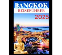 BANGKOK REISEFÜHRER 2025: Besuchen Sie die Top-Reiseziele, versteckten Schätze, lokale Kultur und köstliches Streetfood in Thailands Hauptstadt