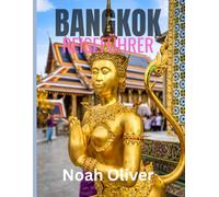 BANGKOK REISEFÜHRER 2025: Unterkunft, Verpflegung und immersive Möglichkeiten, die Seele Thailands zu erleben