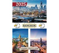 BANGKOK REISEFÜHRER 2025: Wichtige Reiseinformationen, einschließlich Transportmöglichkeiten, unbedingt besuchte Orte mit Adressen, um eine reibungslose Reise durch Bangkok zu gewährleisten.